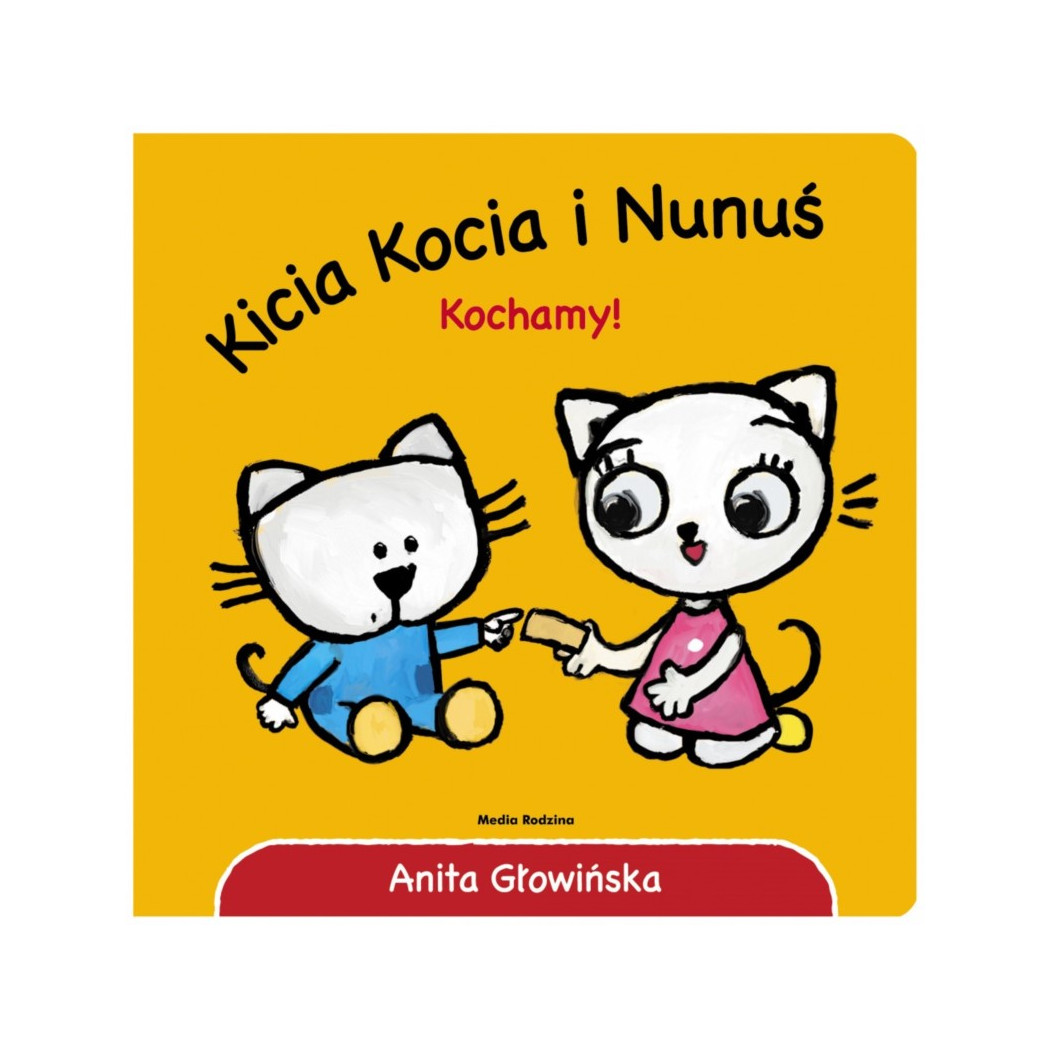 KICIA KOCIA I NUNUŚ. KOCHAMY - Anita Głowińska - MEDIA RODZINA