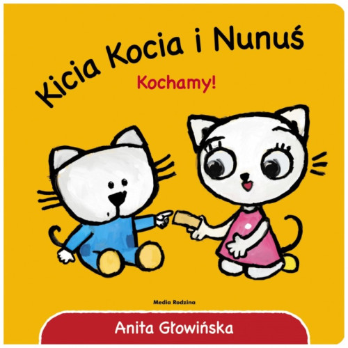 KICIA KOCIA I NUNUŚ. KOCHAMY - Anita Głowińska - MEDIA RODZINA