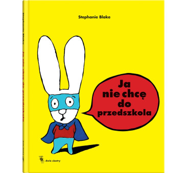 JA NIE CHCĘ DO PRZEDSZKOLA - Stephanie Blake - DWIE SIOSTRY