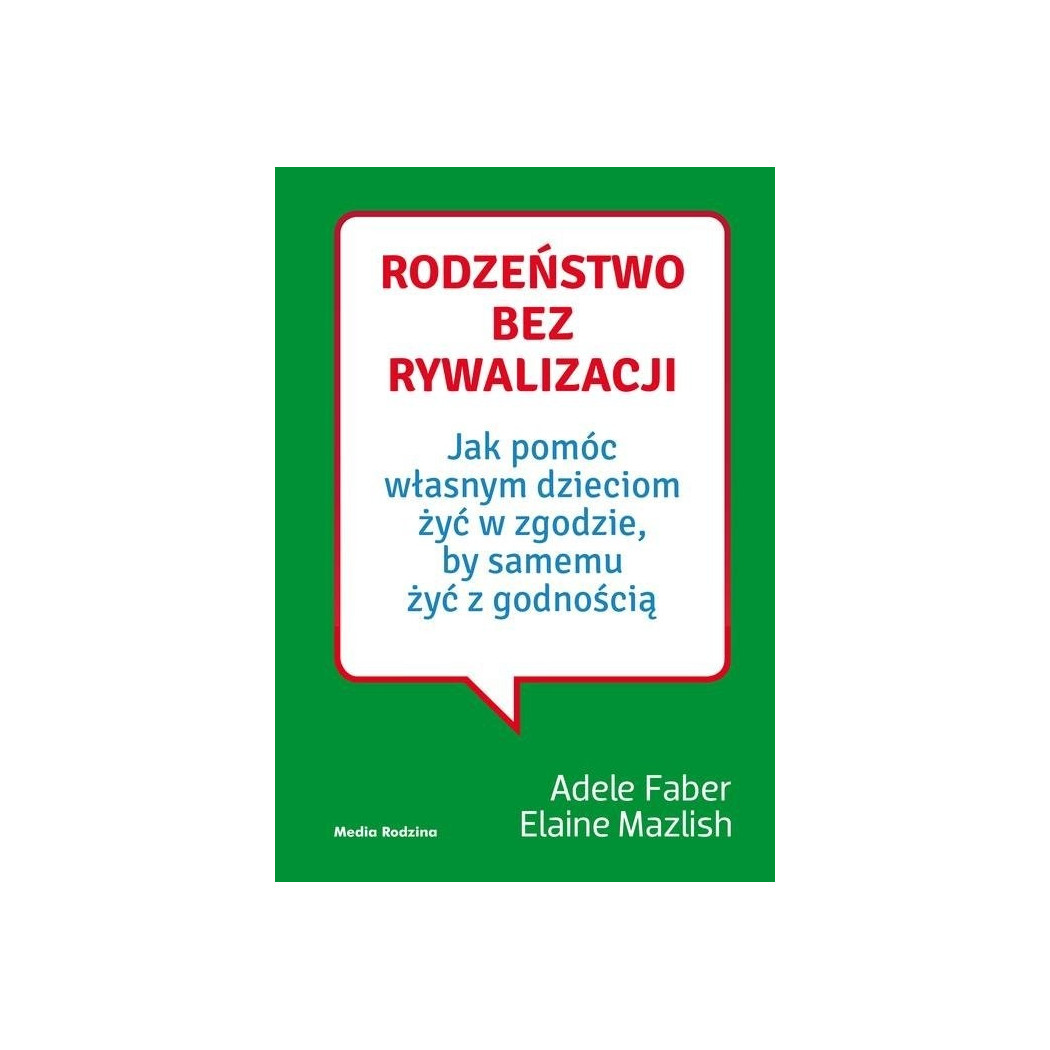 RODZEŃSTWO BEZ RYWALIZACJI - A. FABER E. MAZLISH - MEDIA RODZINA