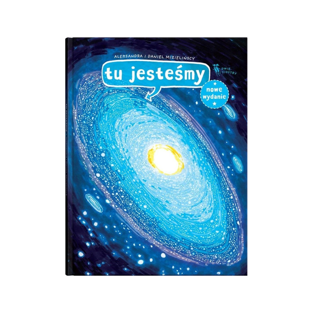 Tu Jesteśmy - Kosmiczne Wyprawy, Wizje i Eksperymenty - Aleksandra i Daniel Mizielińscy - Wydawnictwo Dwie Siostry