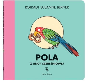 Pola Z Ulicy Czereśniowej - Rotraut Susanne Berner - Wydawnictwo Dwie Siostry