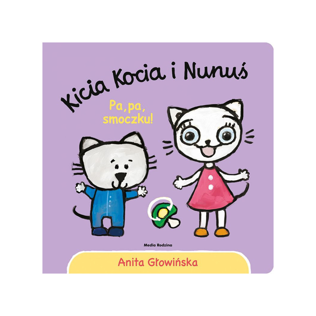 KICIA KOCIA I NUNUŚ. PA, PA SMOCZKU! - Anita Głowińska - MEDIA RODZINA