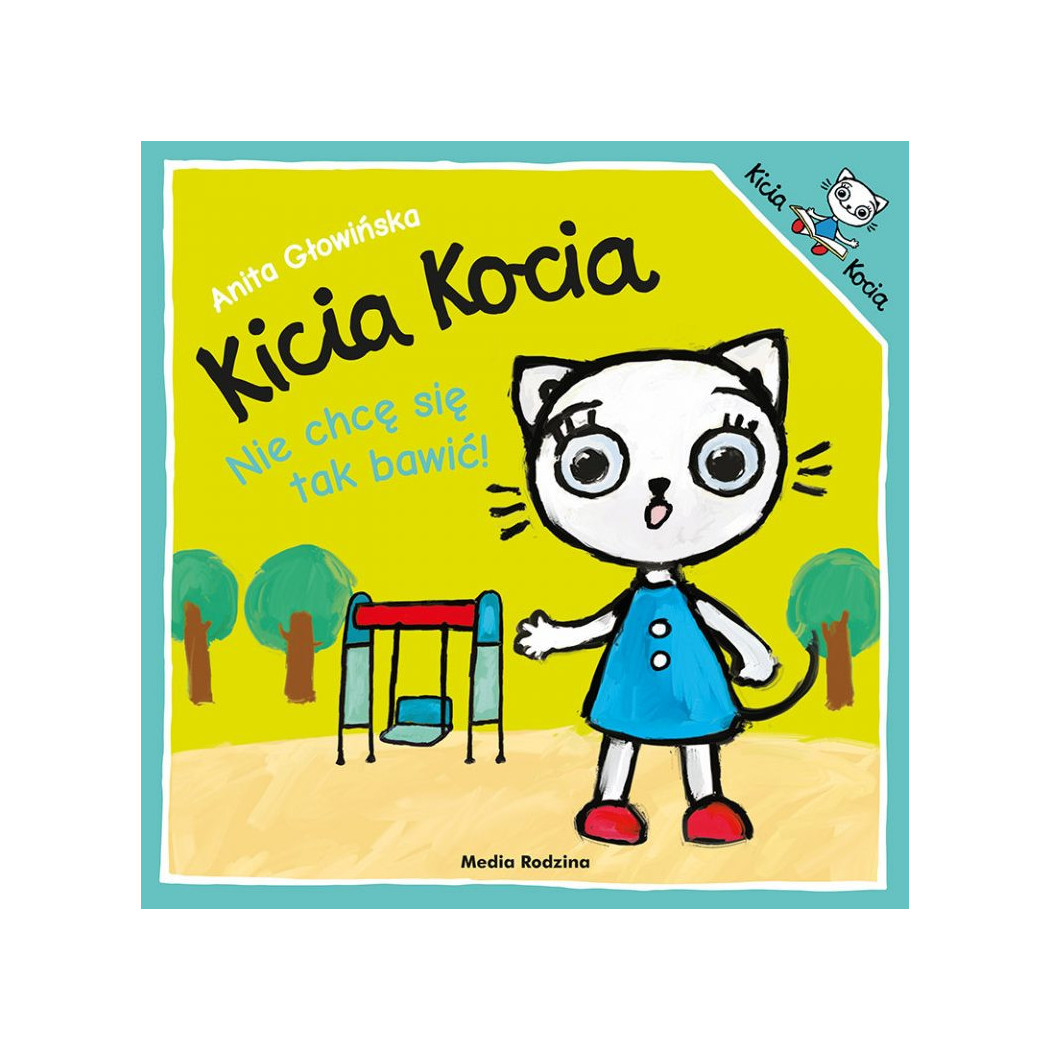KICIA KOCIA NIE CHCĘ SIĘ TAK BAWIĆ! - Anita Głowińska - MEDIA RODZINA