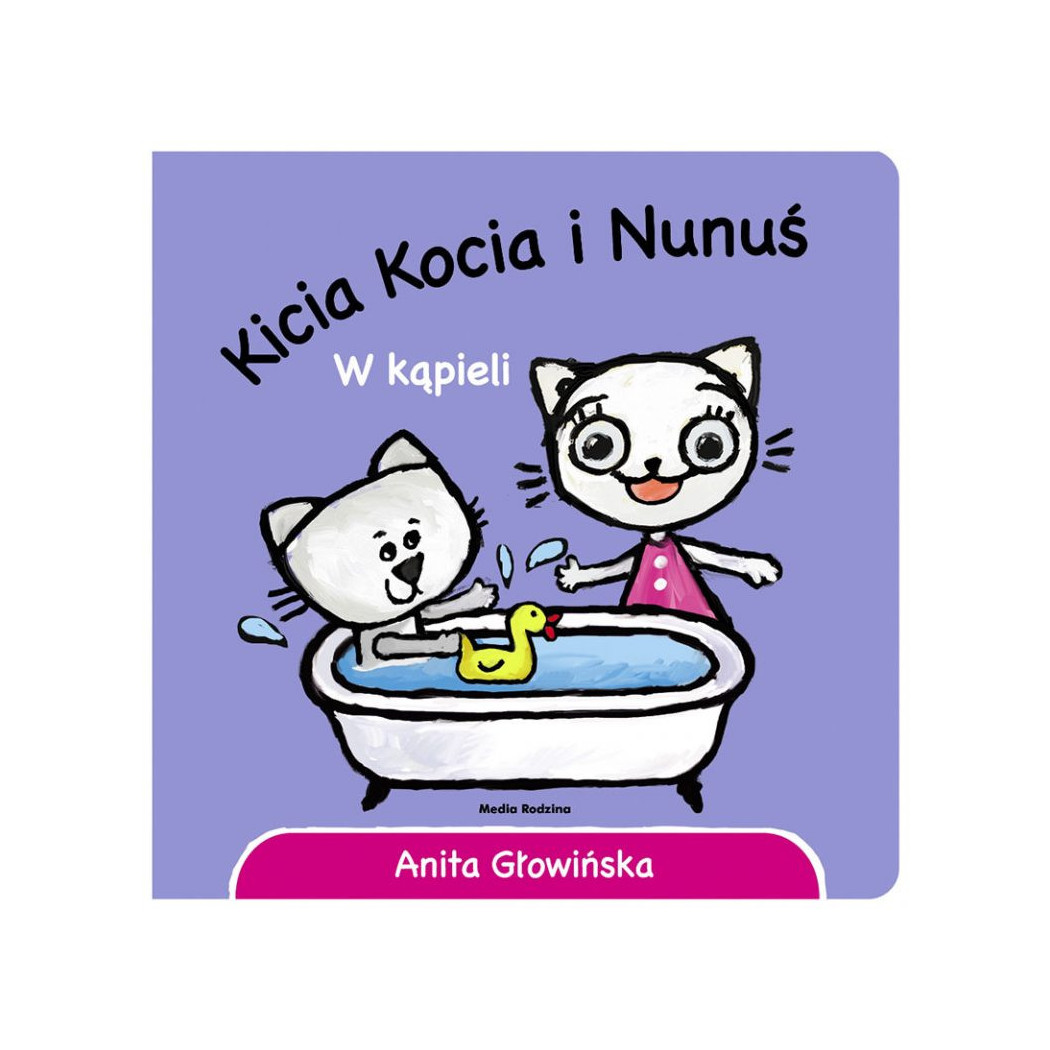 KICIA KOCIA I NUNUŚ. W KĄPIELI - Anita Głowińska - MEDIA RODZINA