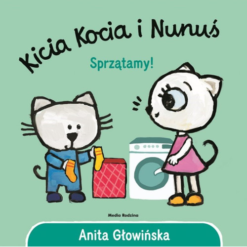 KICIA KOCIA I NUNUŚ. SPRZĄTAMY! - Anita Głowińska - MEDIA RODZINA