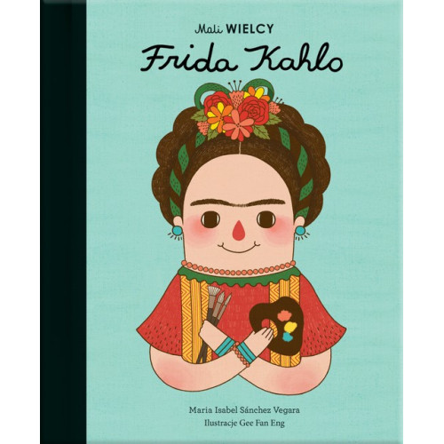 Frida Kahlo - Maria Isabel Sanchez Vegara - Mali WIELCY- Wydawnictwo SmartBooks