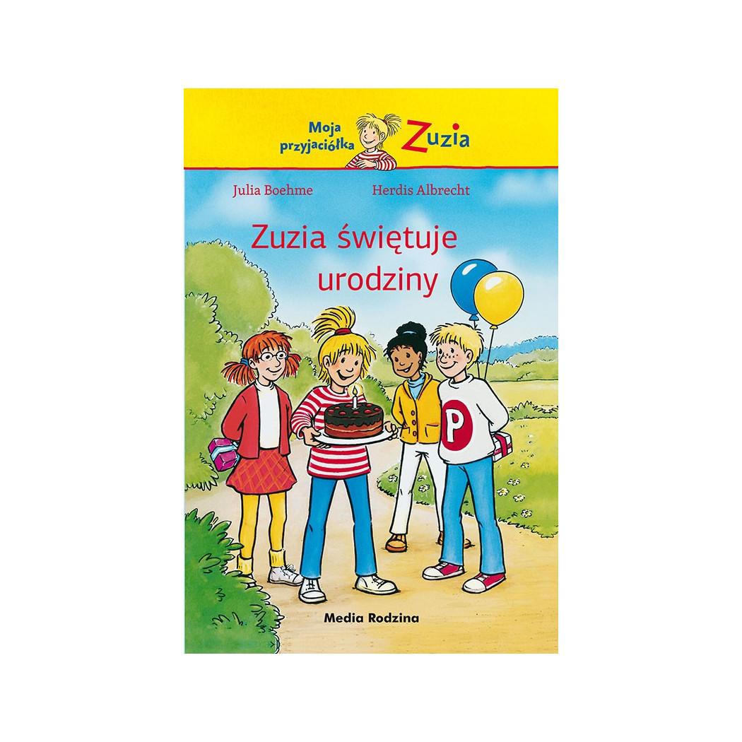 ZUZIA ŚWIĘTUJE URODZINY. MOJA PRZYJACIÓŁKA ZUZIA - Julia Boehme - Media Rodzina