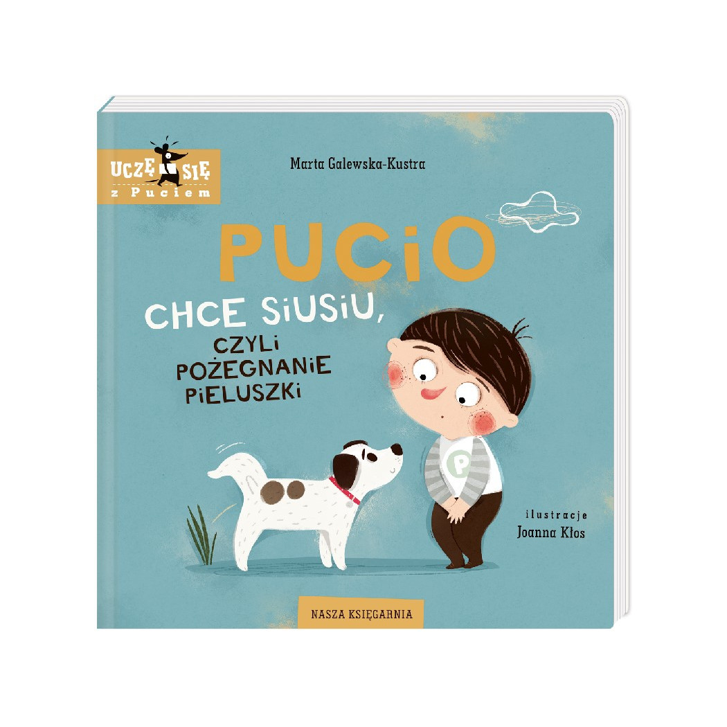 Pucio Chce Siusiu, Czyli Pożegnanie Pieluszki - Marta Galewska Kustra - Nasza Księgarnia