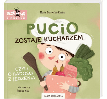 Pucio Zostaje Kucharzem, Czyli O Radości Z Jedzenia - Nasza Księgarnia