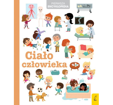 Ciało Człowieka.Pierwsza Ecyklopedia - Stephanie Ledu - Wilga
