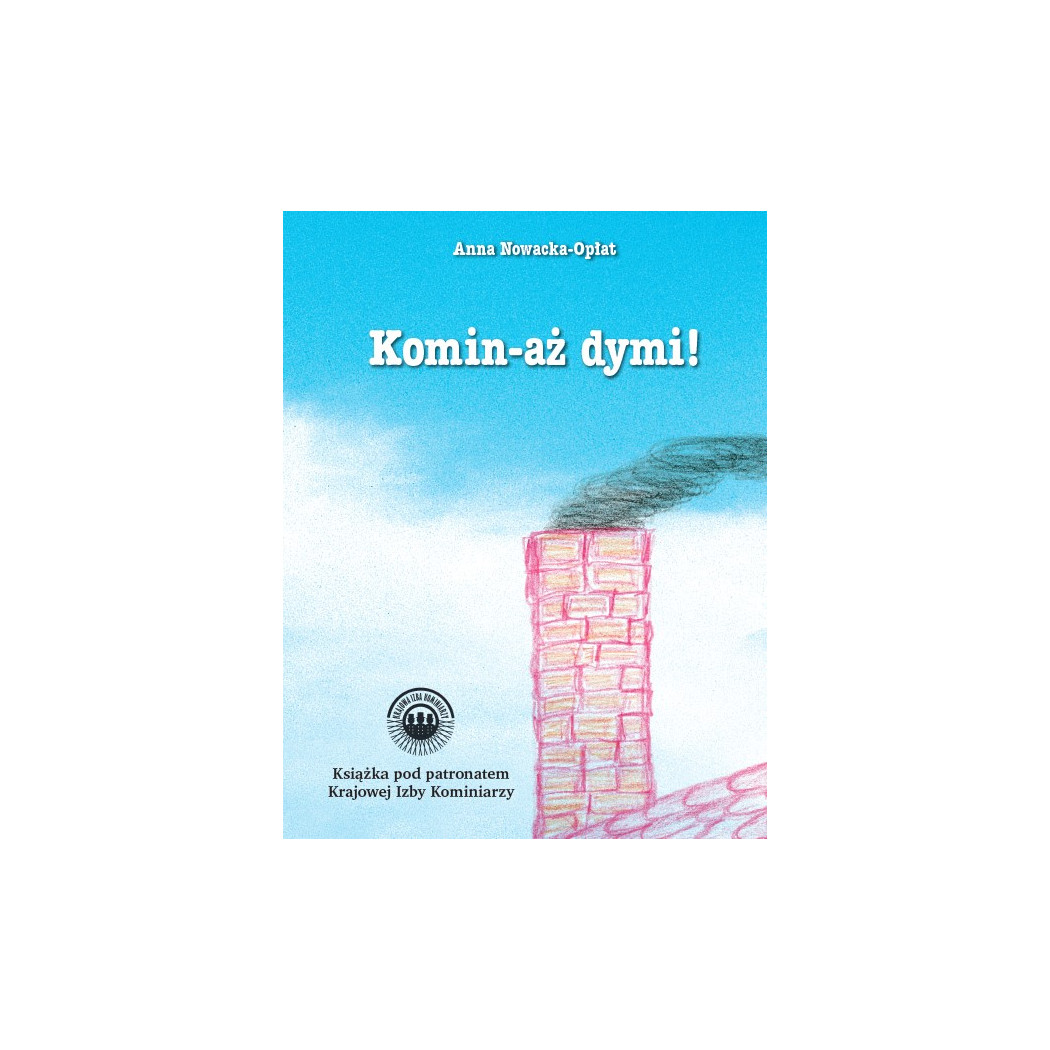 Komin-aż dymi - Anna Nowacka-Opłat - Krajowa Izba Kominiarzy