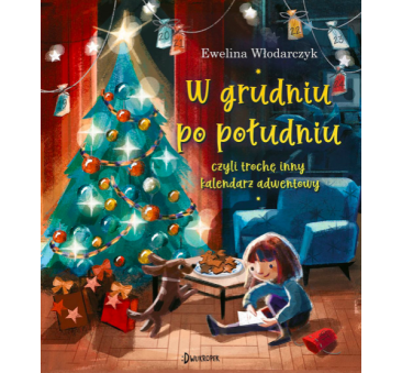 W GRUDNIU PO POŁUDNIU CZYLI TROCHĘ INNY KALENDARZ ADWENTOWY - Ewelina Włodarczyk - Dwukropek