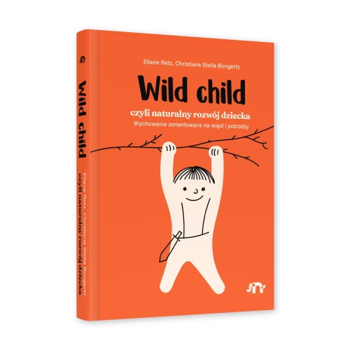 Wild Child Czyli Naturalny Rozwój Dziecka  - Twarda Oprawa - Eliane Retz, Christiane Stella Bongertz - Wydawnictwo Natuli