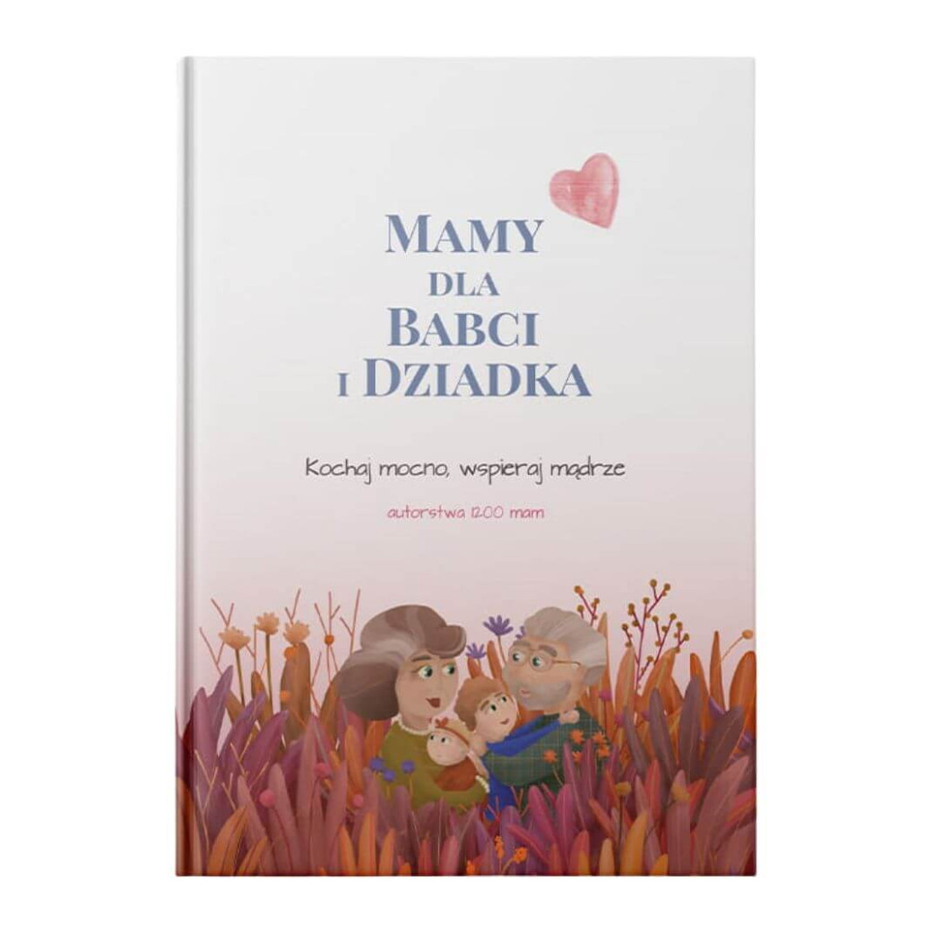 Mamy Dla Babci i Dziadka - Kochaj Mocno, Wspieraj Mądrze - Twarda Oprawa - Wydawnictwo Mamy Dla Mamy