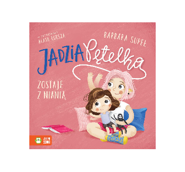Jadzia Pętelka Zostaje z Nianią - Jadzia Pętelka - Supeł Barbara - Zielona Sowa