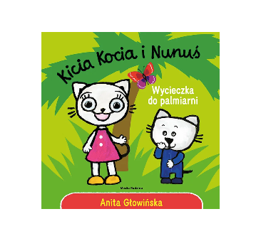 KICIA KOCIA I NUNUŚ. WYCIECZKA DO PALMIARNI - Anita Głowińska - MEDIA RODZINA