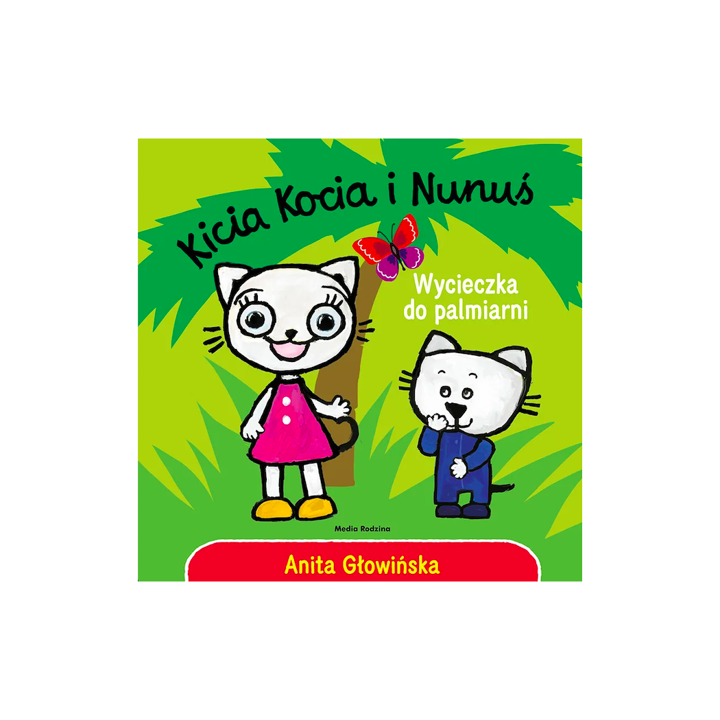 KICIA KOCIA I NUNUŚ. WYCIECZKA DO PALMIARNI - Anita Głowińska - MEDIA RODZINA