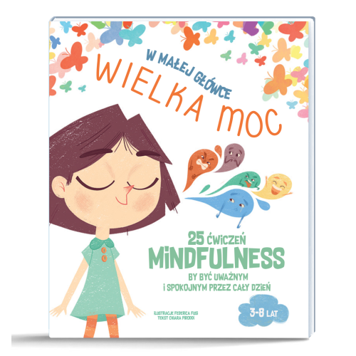 W Małej Główce Wielka Moc - 25 Ćwieczeń Mindfulness - Chiara Piroddi - Wydawnictwo Api Papi