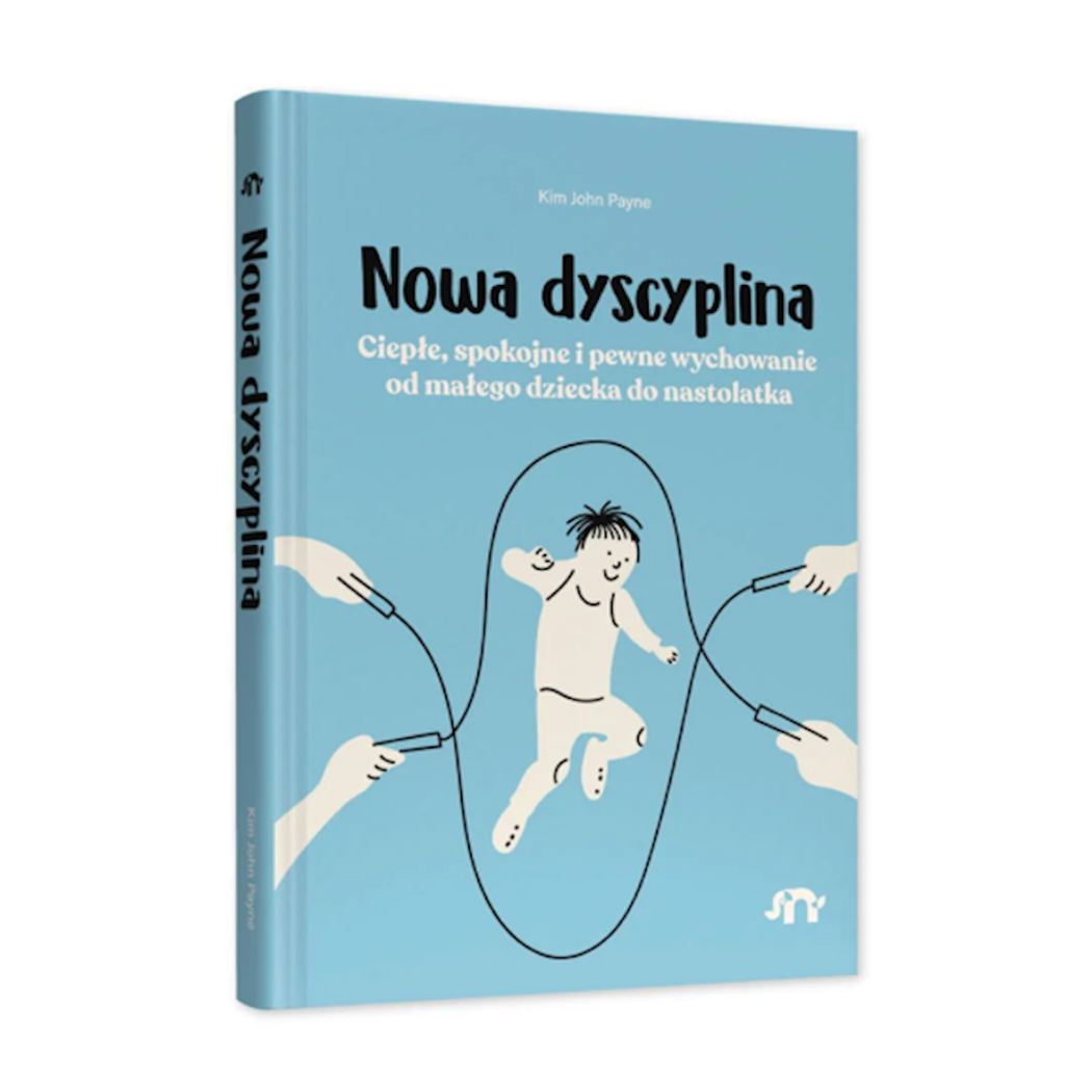 Nowa Dyscyplina - Ciepłe, Spokojne i Pewne Wychowanie od Małego Dziecka do Nastolatka -  Kim John Payne - Wydawnictwo Natuli