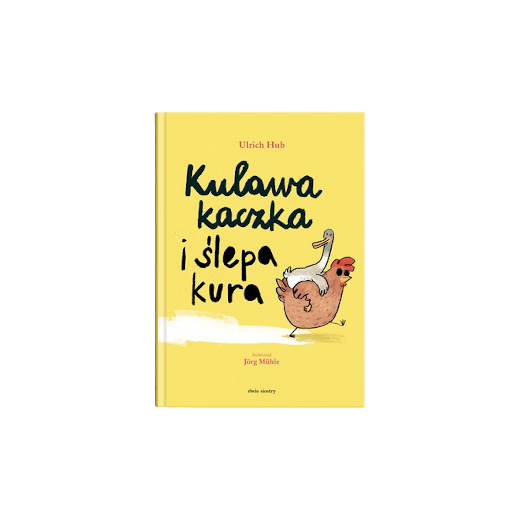 Kulawa Kaczka i Ślepa Kura - Ulrich Hub - Dwie Siostry