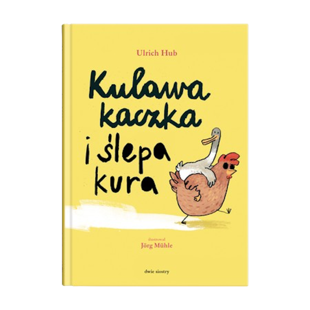 Kulawa Kaczka i Ślepa Kura - Ulrich Hub - Dwie Siostry