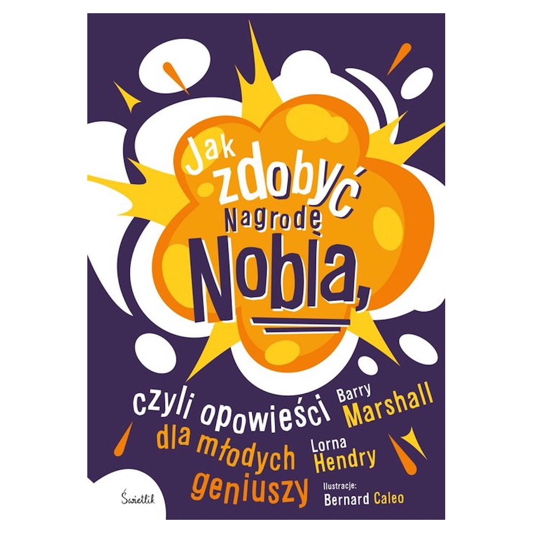 Jak Zdobyć Nagrodę Nobla, Czyli Opowieści Dla Młodych Geniuszy - Wydawnictwo Świetlik