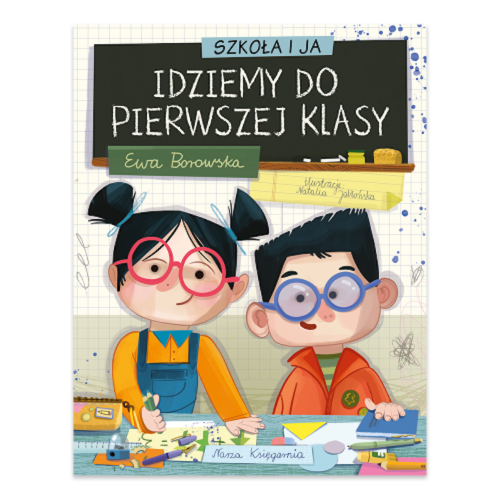 Szkoła i ja. Idziemy do pierwszej klasy - Ewa Borowska - Wydawnictwo Nasza Księgarnia