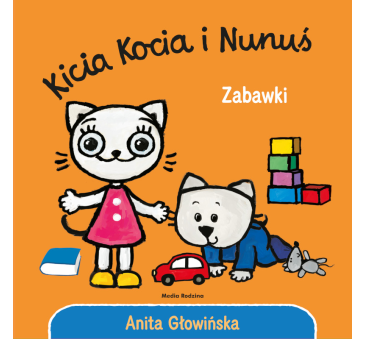 KICIA KOCIA I NUNUŚ. ZABAWKI - Anita Głowińska...