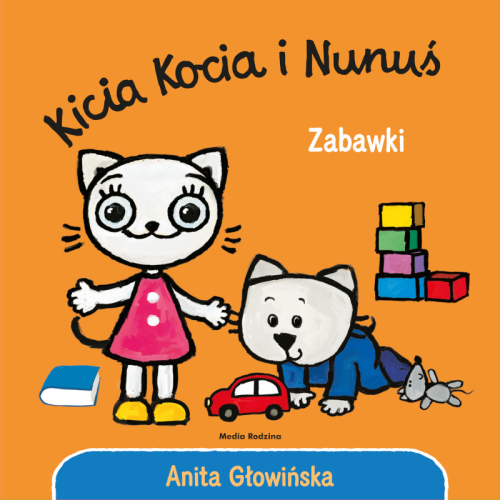 KICIA KOCIA I NUNUŚ. ZABAWKI - Anita Głowińska - MEDIA RODZINA