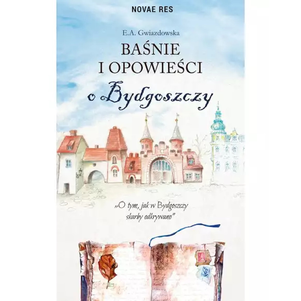 Baśnie i Opowieści o Bydgoszczy - E. A. Gwiazdowska - Wydawnictwo Novae Res