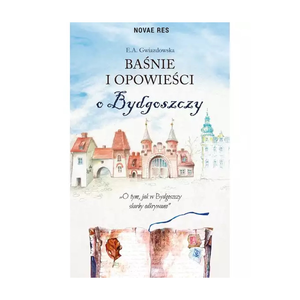 Baśnie i Opowieści o Bydgoszczy - E. A. Gwiazdowska - Wydawnictwo Novae Res