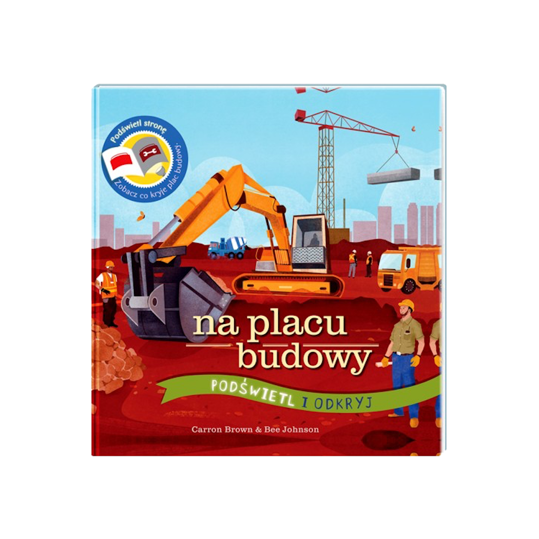 Na Placu Budowy - Wyjątkowa Książka Pozwalająca Zobaczyć Co Kryje Plac Budowy - Na Placu Budowy Podświetl i Odkryj - Api Papi