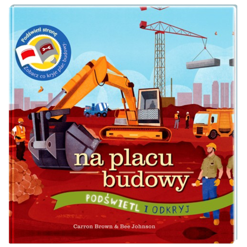 Na Placu Budowy - Wyjątkowa Książka Pozwalająca Zobaczyć Co Kryje Plac Budowy - Na Placu Budowy Podświetl i Odkryj - Api Papi