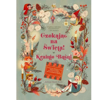WYPRZEDAŻ W Krainie Baśni. Czekając na Święta! - Wyjątkowy Kalendarz Adwentowy z 24 Okienkami - Giada Francia Claudia Bordin - A