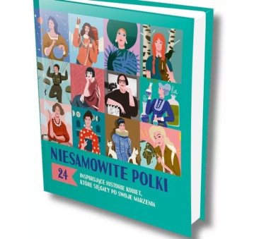 Niesamowite Polki - Inspirujące Historie Kobiet, Które Sięgały Po Swoje Marzenia -  TATA ROBI KSIĄŻKI