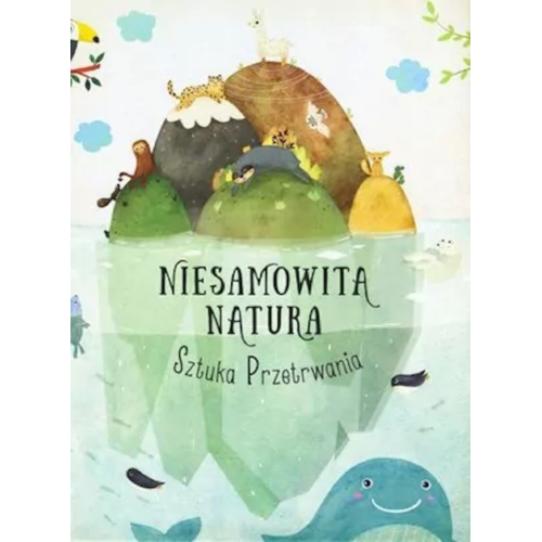 Niesamowita Natura. Sztuka Przetrwania - Wyrusz w Niesamowitą Podróż - TATA ROBI KSIĄŻKI