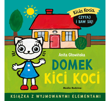 KICIA KOCIA. DOMEK KICI KOCI - Książka z Wyjmowanymi Elementami - Anita Głowińska - MEDIA RODZINA