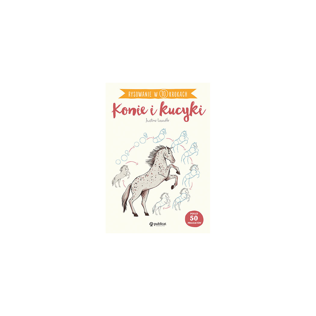 Konie i Kucyki - Rysowanie w 10 Krokach - Wydawnictwo Publicat