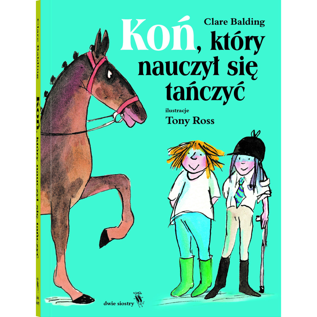 Koń, Który Nauczył się Tańczyć - Charlie i Wojownik - Clare Balding - DWIE SIOSTRY