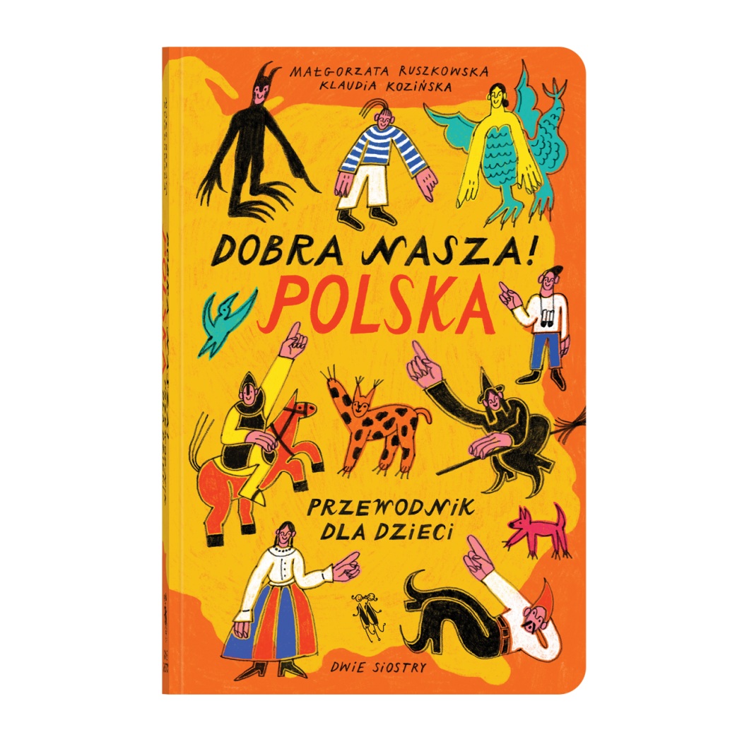 Dobra Nasza! Polska - Przewodnik po Polsce dla Dzieci - Małgorzata Ruszkowska, Klaudia Kozińska - Wydawnictwo Dwie Siostry