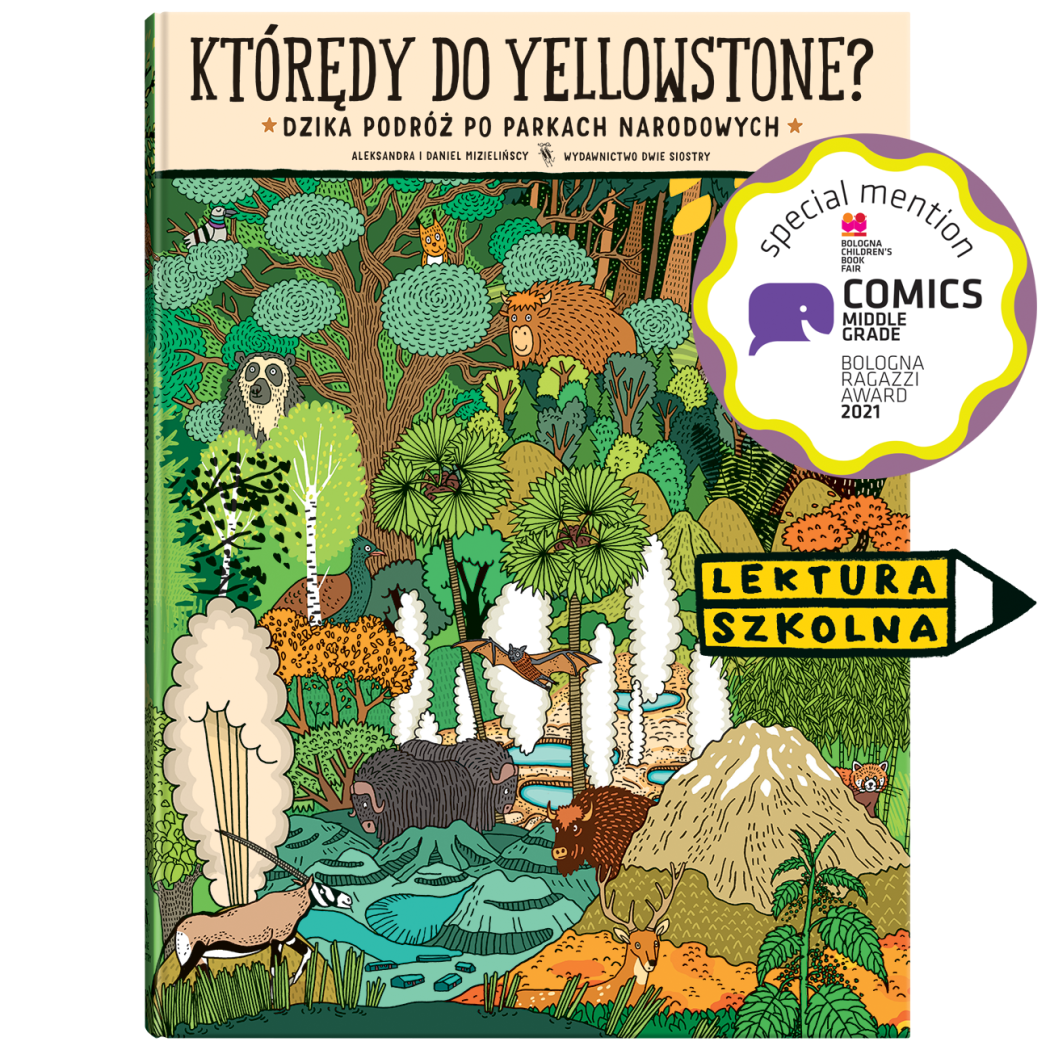 Którędy do Yellowstone? Dzika Podróż po Parkach Narodowych - Aleksandra i Daniel Mizielińscy - Wydawnictwo Dwie Siostry