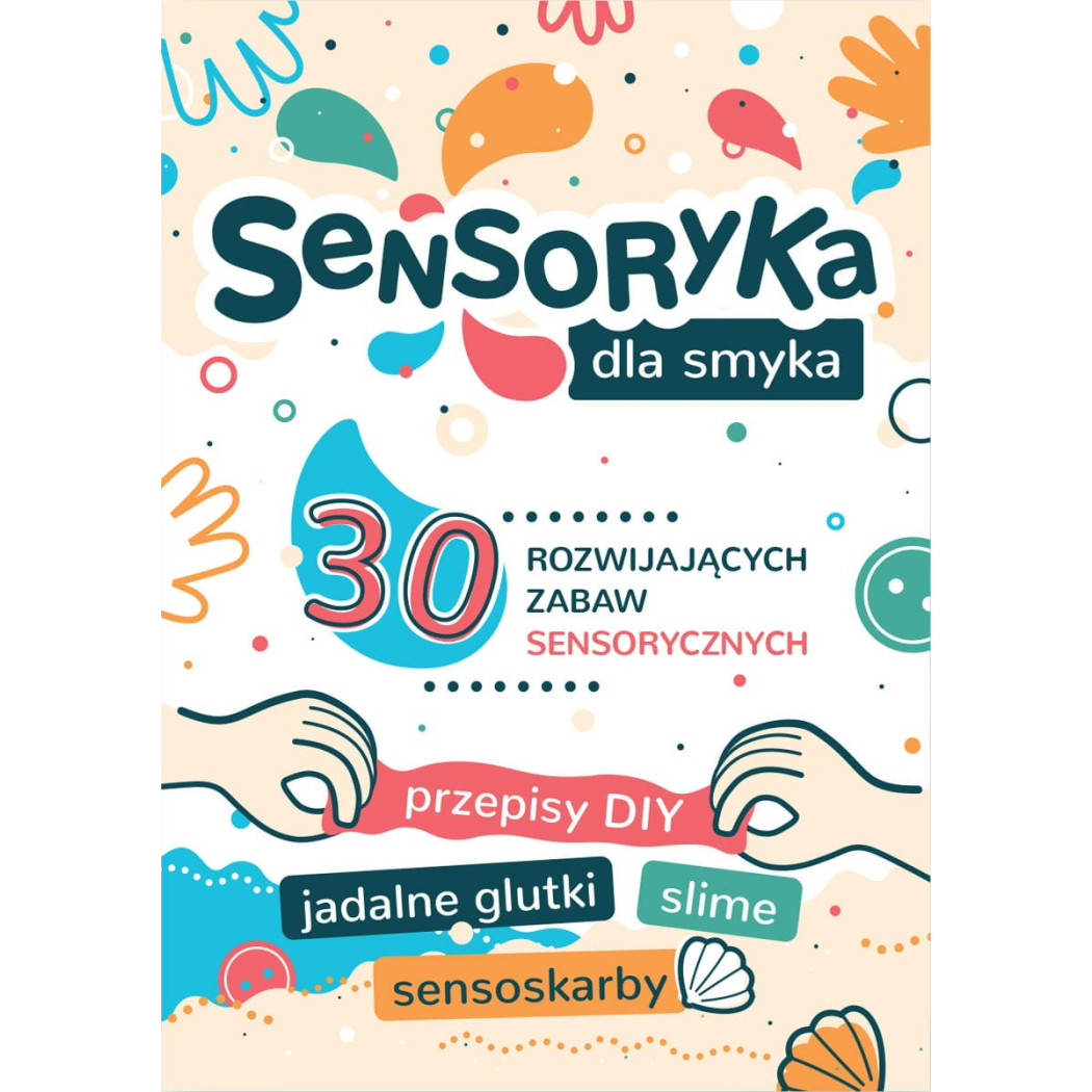 Sensoryka dla Smyka - 30 rozwijających zabaw sensorycznych - TATA ROBI KSIĄŻKI