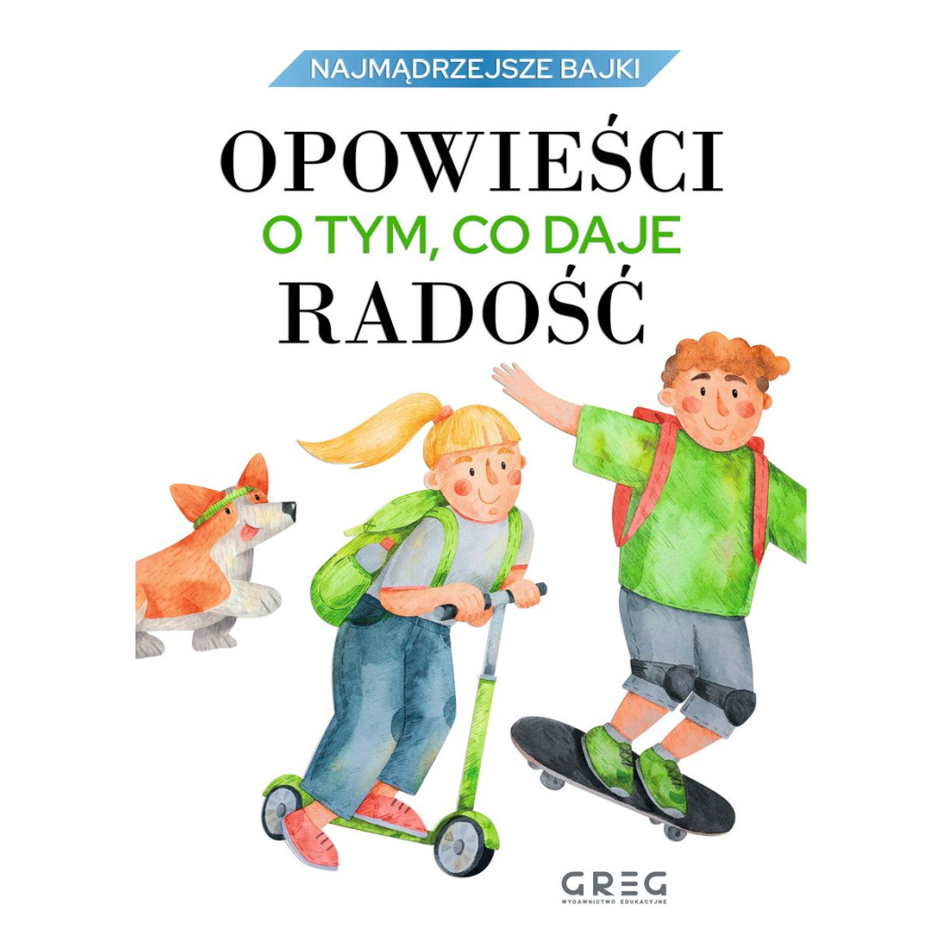 Opowieści o tym, co daje radość - Najmądrzejsze Bajki - Ciekawe historie o prawdziwych uczuciach - Jagoda Mruczek - Greg