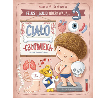 Feluś i Gucio odkrywają... Ciało człowieka -...