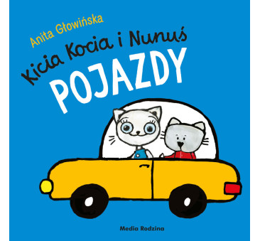 KICIA KOCIA I NUNUŚ. POJAZDY - Anita Głowińska...