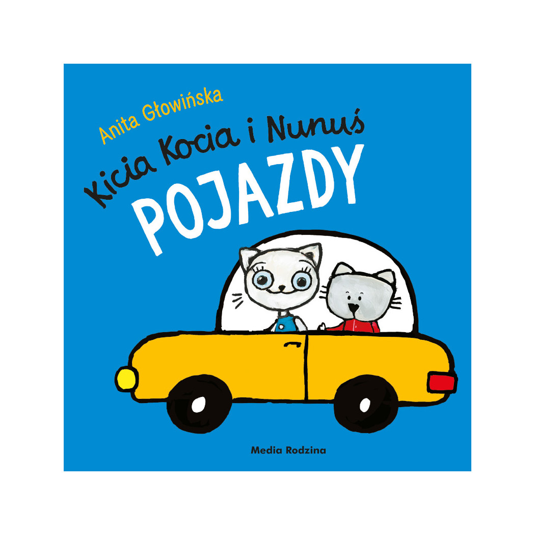 KICIA KOCIA I NUNUŚ. POJAZDY - Anita Głowińska - MEDIA RODZINA