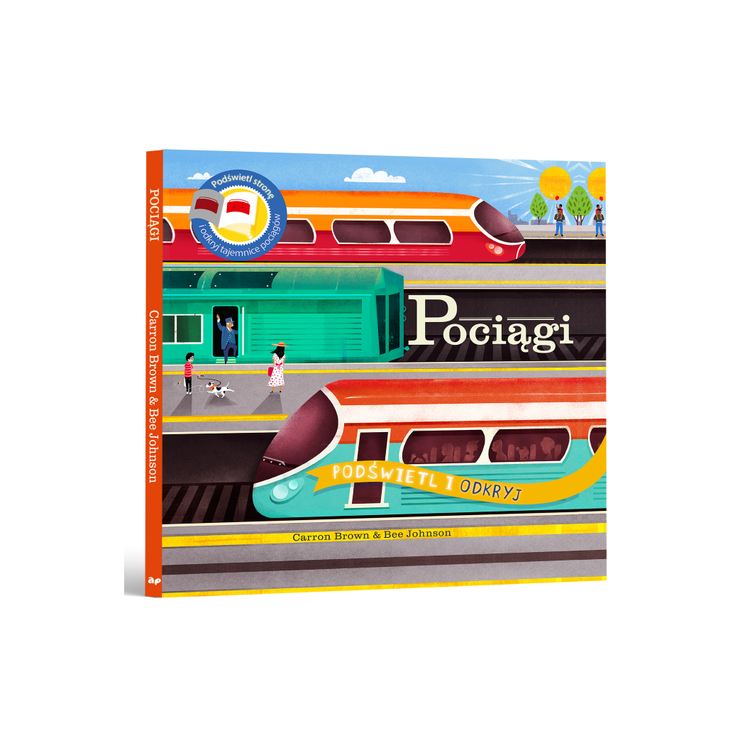 Pociągi - Wyjątkowa Książka Pozwalająca Zobaczyć Co Kryją Pociągi i Kolejnictwo - Podświetl i Odkryj - Api Papi