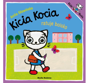 Kicia Kocia Ratuje Boisko - Anita Głowińska - Wydawnictwo Media Rodzina