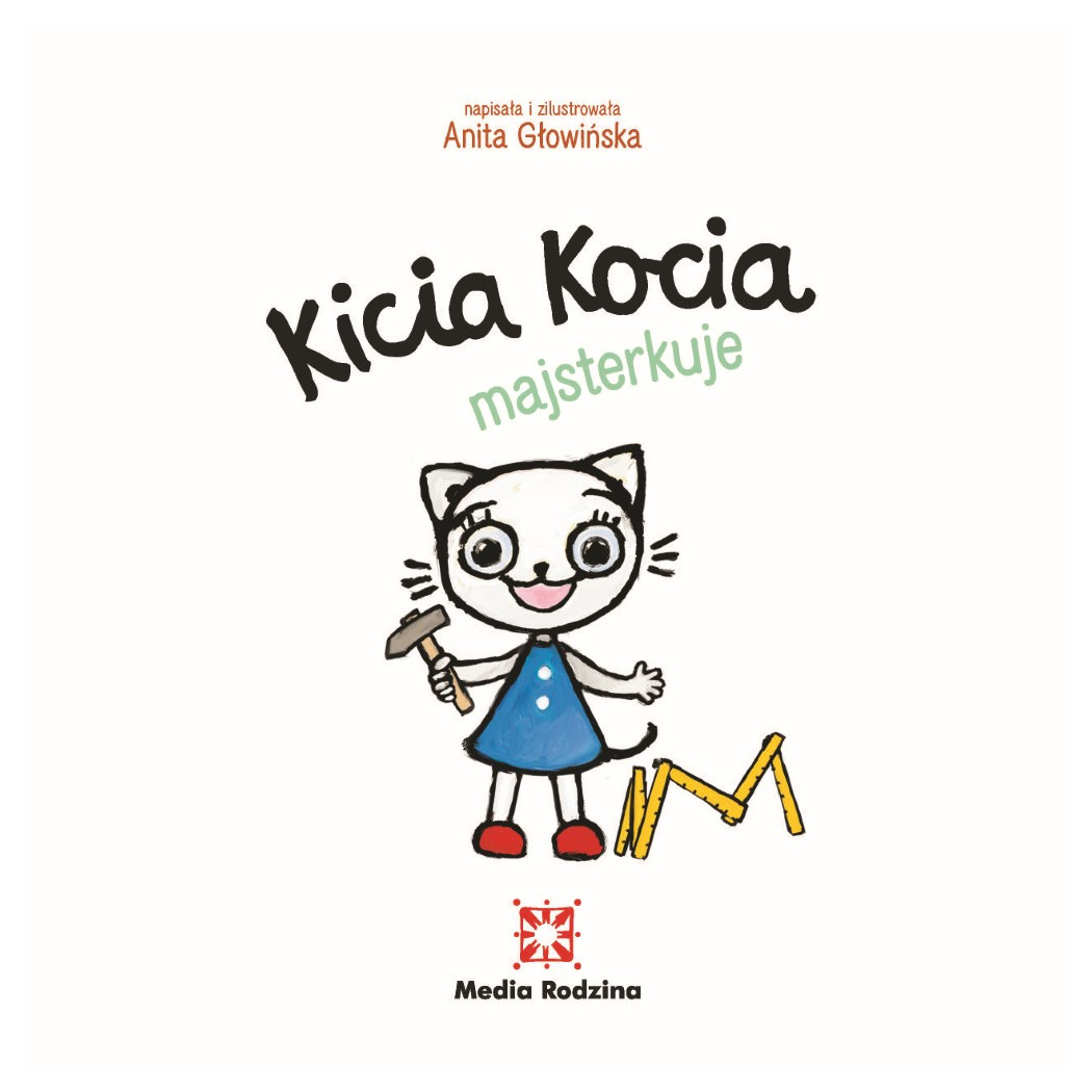 KICIA KOCIA MAJSTERKUJE - Anita Głowińska - MEDIA RODZINA